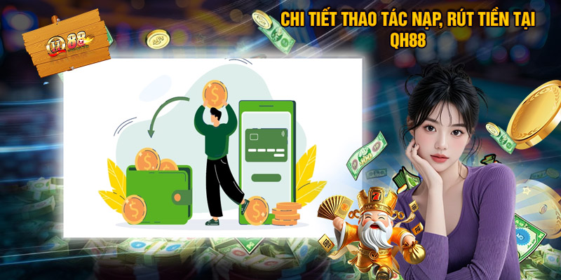 Thao tác nạp rút và đối chiếu giao dịch QH88